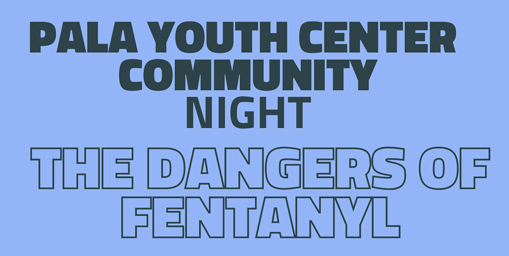 Pala Band of Mission Indians Pala Youth Center Community Night Dangers of Fentanyl