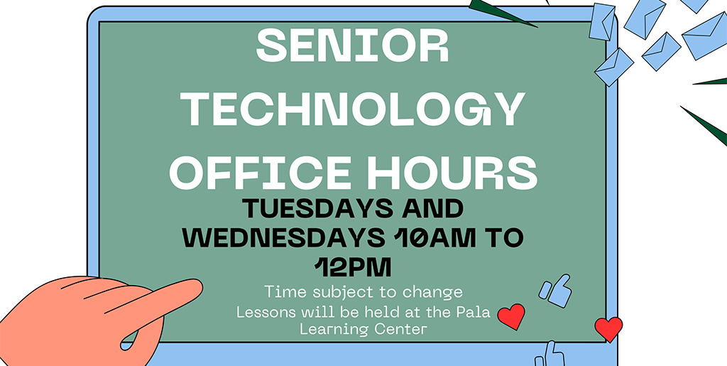 Pala Band of Mission Indians Pala Learning Center Senior Technology Office Hours